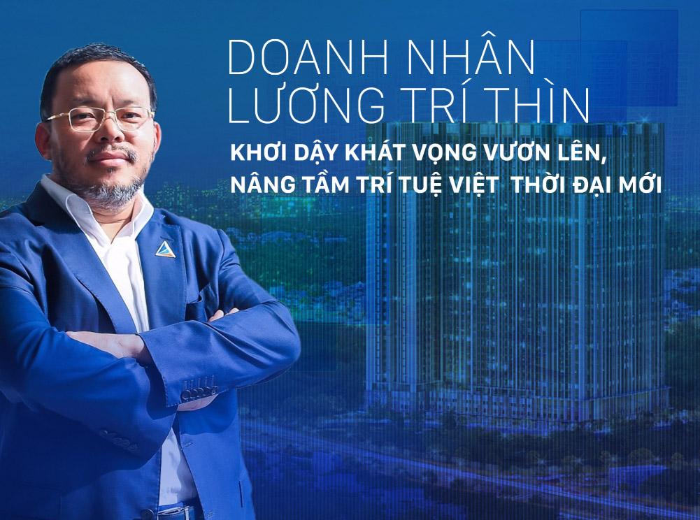 Doanh nhân Lương Trí Thìn: Khơi dậy khát vọng vươn lên, nâng tầm trí tuệ Việt thời đại mới